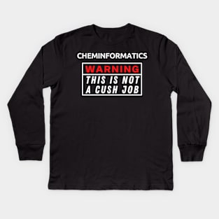 Cheminformatics Warning This Is Not A Cush Job Kids Long Sleeve T-Shirt